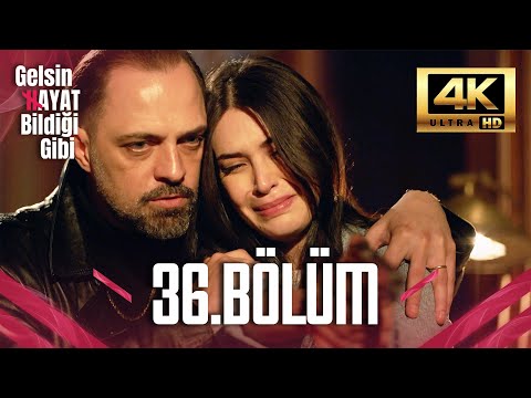 Gelsin Hayat Bildiği Gibi - 36. Bölüm (Ultra HD 4K)