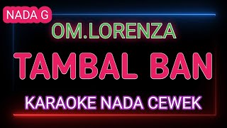 Download lagu TAMBAL BAN - Karaoke Nada Cewek - Om Lorenza mp3