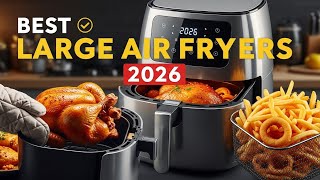 4 Best Large Air Fryers 2026 | Powerful XL Models for Families & Meal Prep