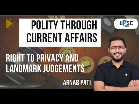 Right to Privacy and Landmark Judgements | Polity through Current Affairs | Arnab Pati | UPSC 101