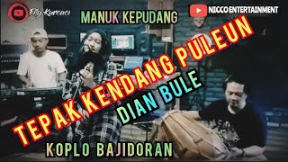 Download lagu TEPAK KENDANG PULEUN - DIAN BULE || MANUK KEPUDANG VERSI BAJIDORAN mp3