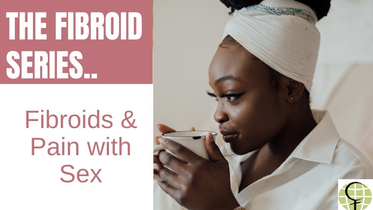 Fibroids Causing Pain with Sex