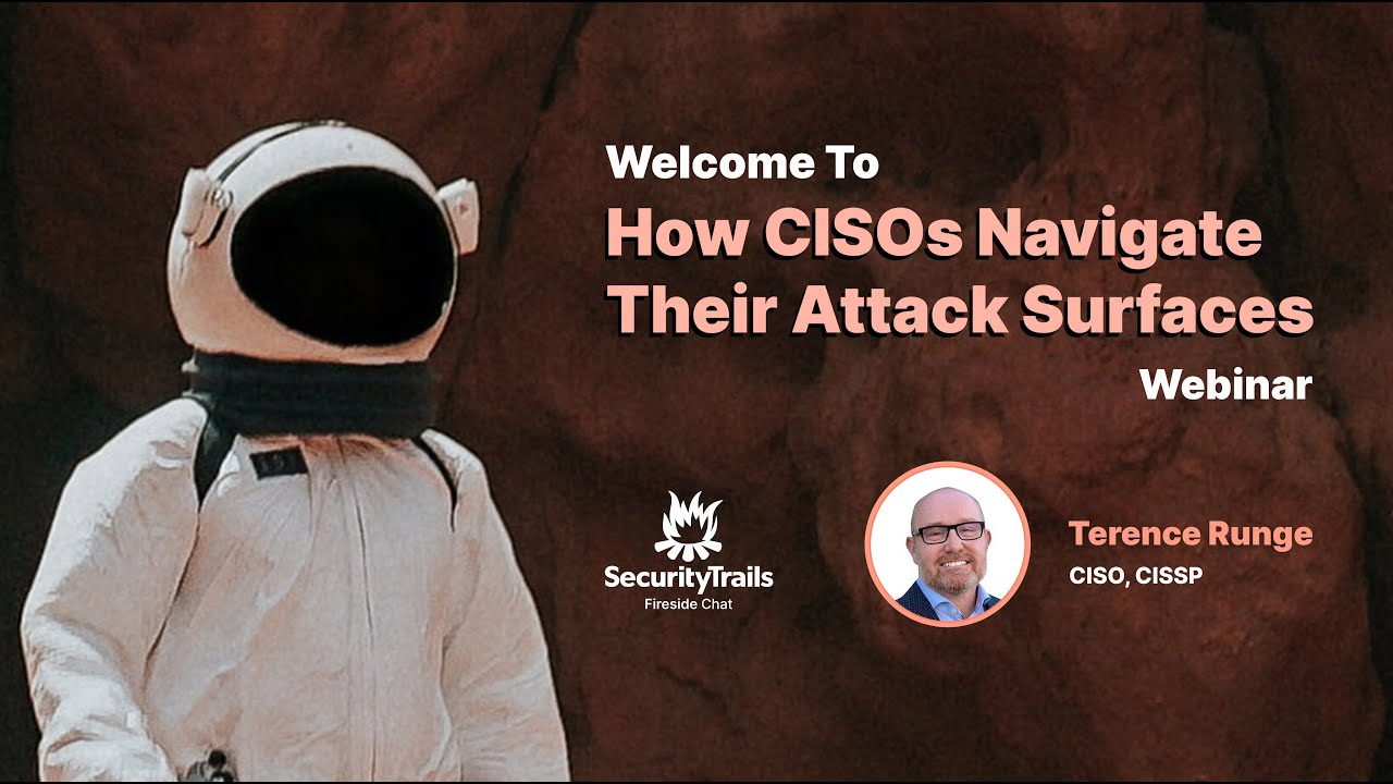 How CISOs Navigate Their Attack Surfaces with Terence Runge: SecurityTrails Fireside Chat