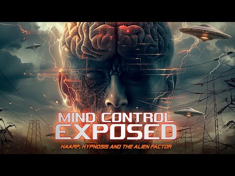 Mind Control Exposed: HAARP, Hypnosis and the Alien Factor | FULL DOCUMENTARY