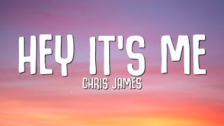 Chris James - Hey It's Me (Lyrics)