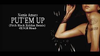 Namie Amuro - Put' Em Up (Pitch Black Riddim Remix) - DJ SGR Blend