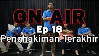 ON AIR Eps 18 – Penghakiman Terakhir (Season Finale)