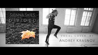 Sienna Skies 'Divided' (vocal cover by Andrey Krasnov)
