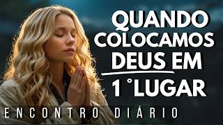 ????Quando Colocamos Deus em Primeiro Lugar, Algo Incrível Começa a Acontecer