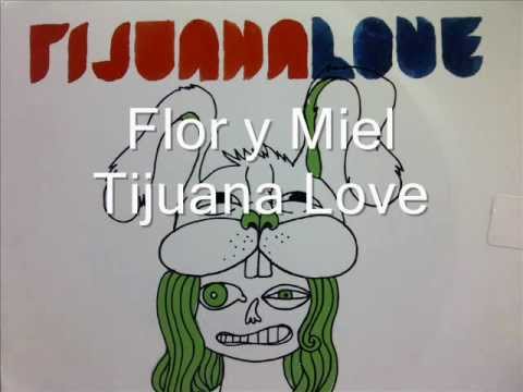 Flor y Miel - Tijuana Love