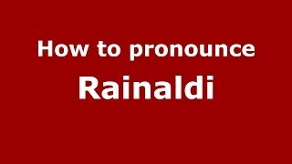 How to pronounce Rainaldi