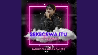Download lagu Sekecewa Itu (Remix) mp3