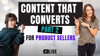 Content that Converts - Part 2: 5 Tips for Product Sellers (Ecommerce Marketing Strategy)