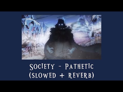 society - pathetic (slowed + reverb)