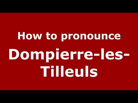 How to pronounce Dompierre-les-Tilleuls (French/France) - PronounceNames.com