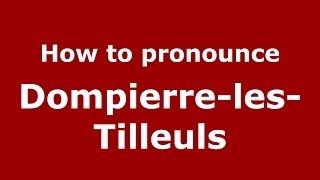 How to pronounce Dompierre-Les-Tilleuls