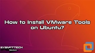 How to Install VMware Tools on Ubuntu 18.10 / 18.04 / 17.10 / 16.10 | SYSNETTECH Solutions