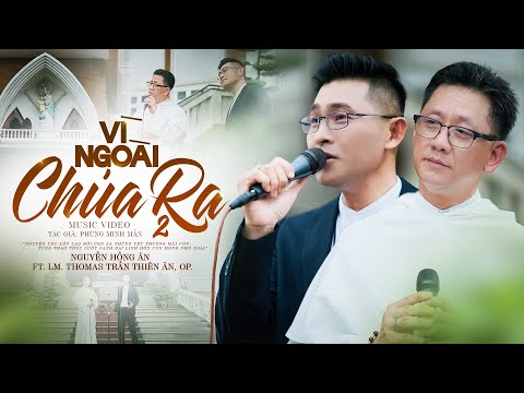 Vì Ngoài Chúa Ra 2 (St. Phùng Minh Mẫn) - Nguyễn Hồng Ân Ft Lm. Thomas Trần Thiên Ân, TCGĐ #053