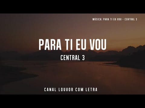 PARA TI EU VOU com Letra - Central 3
