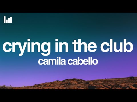 Camila Cabello - Crying In The Club (Lyrics)