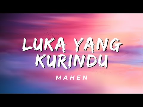Luka Yang Kurindu - Mahen (Lirik)