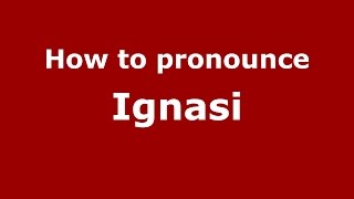 How to pronounce Ignasi