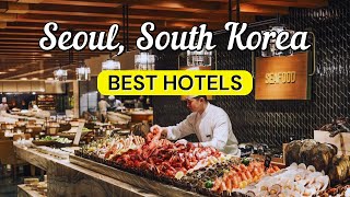 10 Best Hotels in Seoul, South Korea