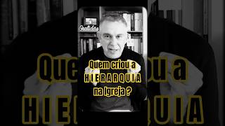 Quem Criou a Hierarquia na Igreja