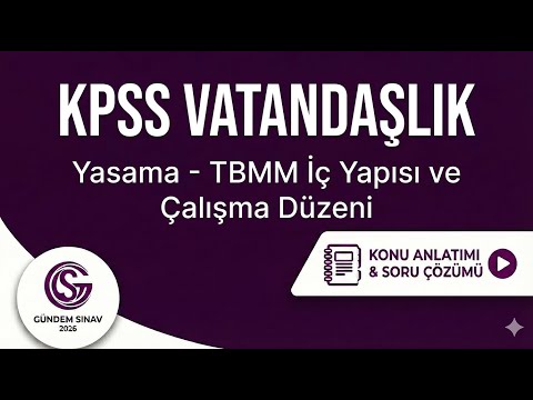 20) KPSS Vatandaşlık - Yasama - TBMM İç Yapısı ve Çalışma Düzeni - Gündem Sınav - 2026