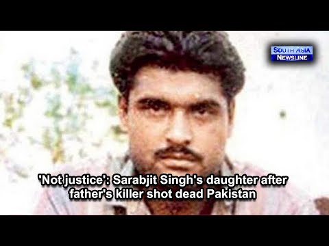 'Not justice' Sarabjit Singh's daughter after father's killer shot dead Pakistan