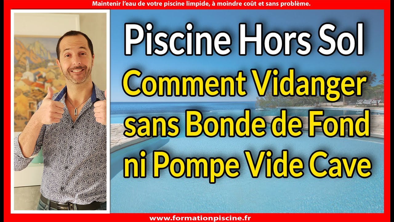Piscine hors sol, Comment vidanger sans bonde de fond et sans pompe vide cave
