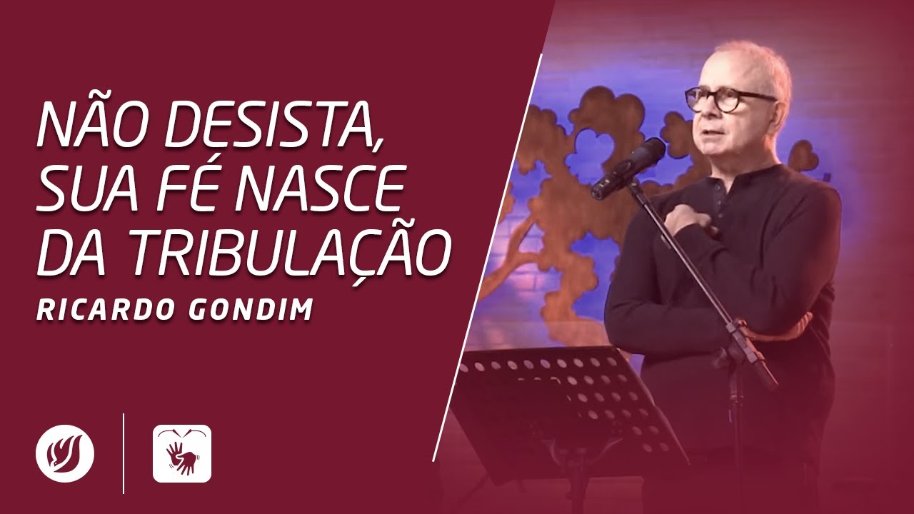 NÃO DESISTA, SUA FÉ NASCE DA TRIBULÇÃO | Ricardo Gondim