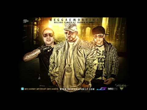 Bullaka Family Ft. Franco El Gorila - REGGAEMORFINA   ......  @bullakamusik