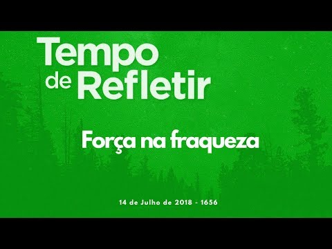 [Tempo de Refletir] Força na fraqueza