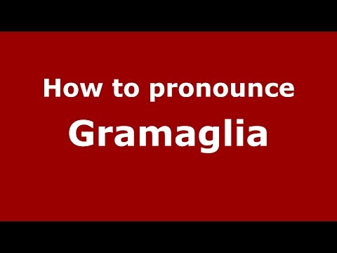 How to pronounce Gramaglia