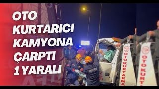 Oto Kurtarıcı Kamyona Çarptı: 1 Yaralı