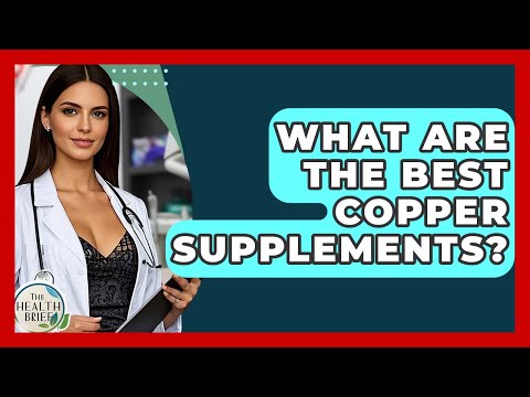 What Are The Best Copper Supplements? - The Health Brief