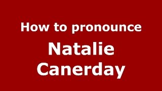 How to pronounce Natalie Canerday