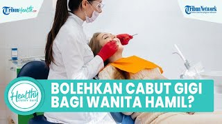 Bolehkah Cabut Gigi Dilakukan pada Wanita Hamil, Begini Jawaban drg. A. Tajrin