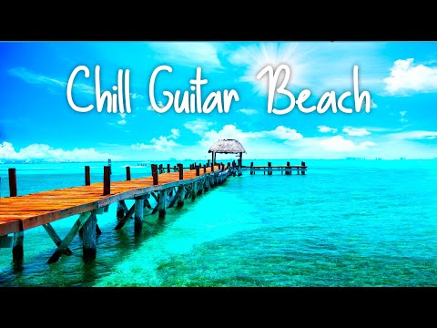 Chill Guitar Beach | Great Positive Smooth Jazz Tendance | Relaxing Mood Music | Cafe and Vacation |