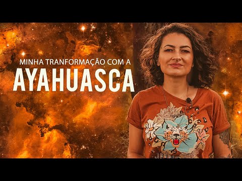 Minha Experiência de Tranformação com Ayahuasca