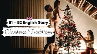 INTERMEDIATE ENGLISH STORY 🎄 Christmas Traditions 🎅 B1 - B2 | Level 4 - 5 | BRITISH ACCENT SUBTITLES