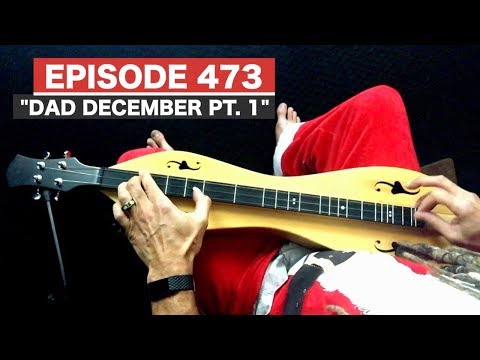 Dulcimerica with Bing Futch - Episode 473 - "DAD December Pt. 1" - Mountain Dulcimer