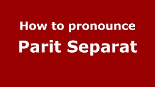 How to pronounce Parit Separat