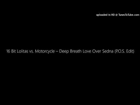 16 Bit Lolitas vs. Motorcycle – Deep Breath Love Over Sedna (P.O.S. Edit)