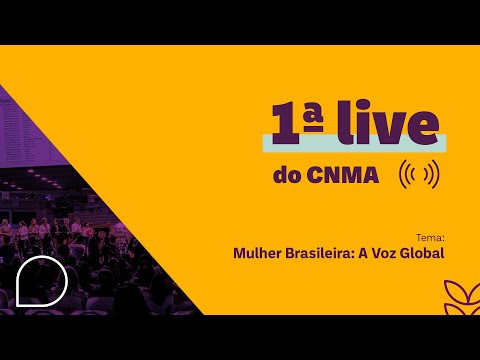 1ª Live CNMA | Mulher Brasileira: A Voz Global