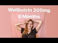 Wellbutrin 300mg Bupropion 6 Month Update