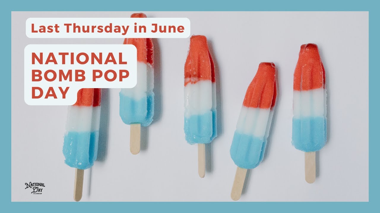 NATIONAL BOMB POP DAY | Last Thursday in June