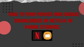 How To Find Downloaded Netflix Movies Or Shows In Phone Storage | Netflix Hack .