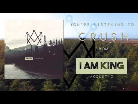 I Am King - Crush (Acoustic)